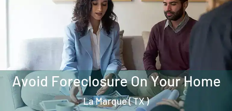  Avoid Foreclosure On Your Home La Marque ( TX )