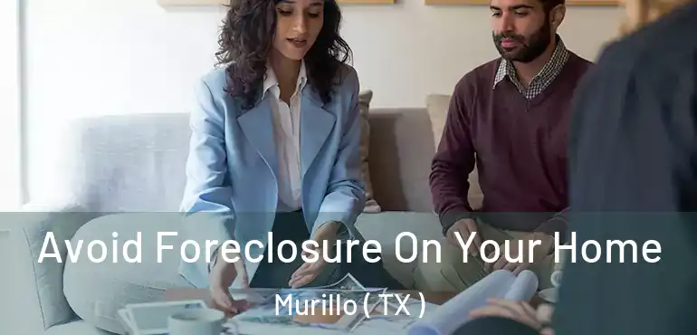  Avoid Foreclosure On Your Home Murillo ( TX )