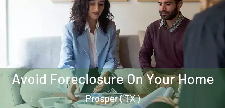  Avoid Foreclosure On Your Home Prosper ( TX )