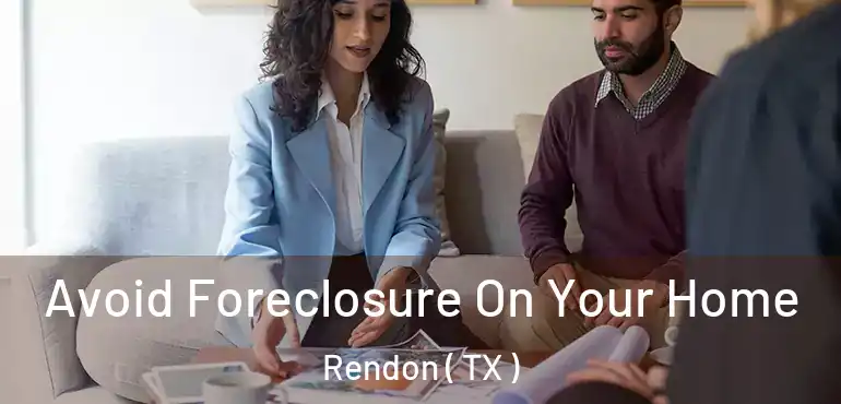  Avoid Foreclosure On Your Home Rendon ( TX )