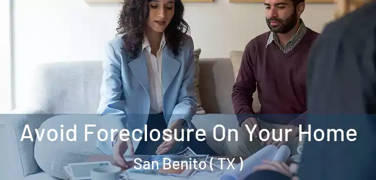  Avoid Foreclosure On Your Home San Benito ( TX )