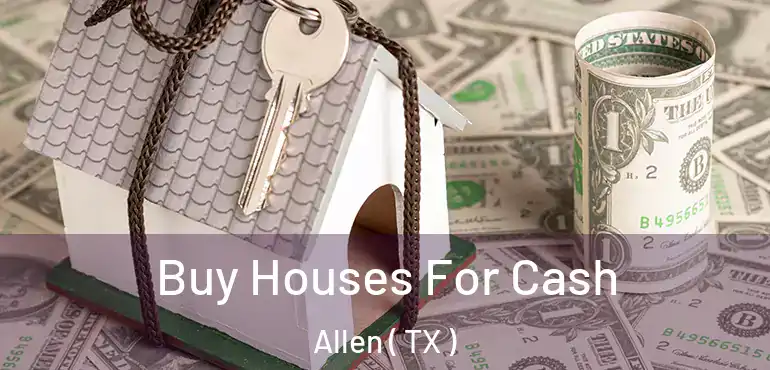  Buy Houses For Cash Allen ( TX )