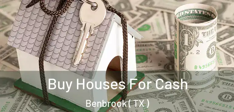  Buy Houses For Cash Benbrook ( TX )