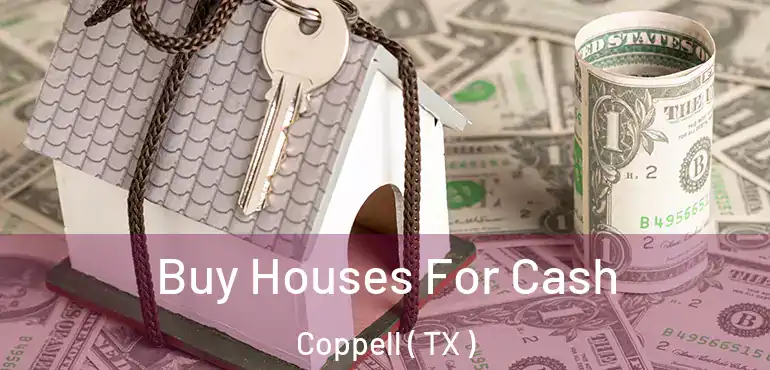  Buy Houses For Cash Coppell ( TX )