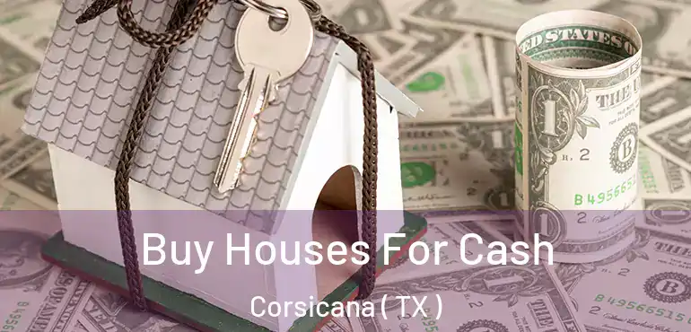  Buy Houses For Cash Corsicana ( TX )