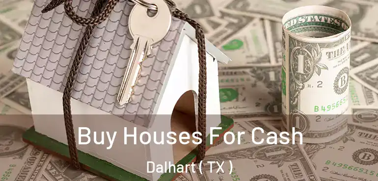  Buy Houses For Cash Dalhart ( TX )