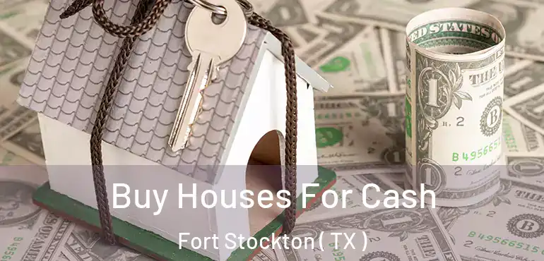  Buy Houses For Cash Fort Stockton ( TX )