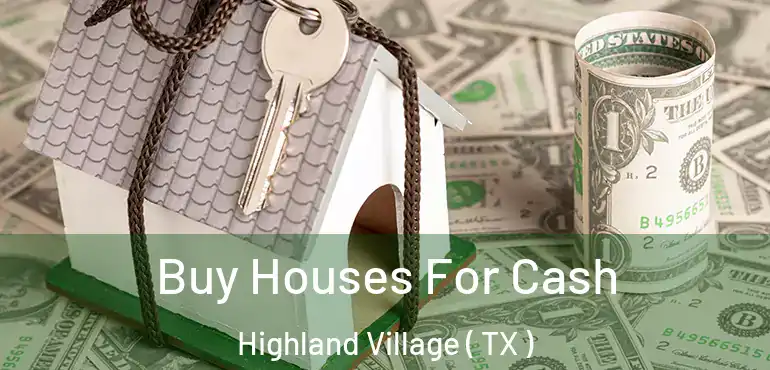  Buy Houses For Cash Highland Village ( TX )
