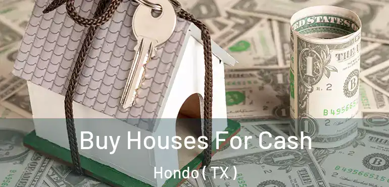  Buy Houses For Cash Hondo ( TX )