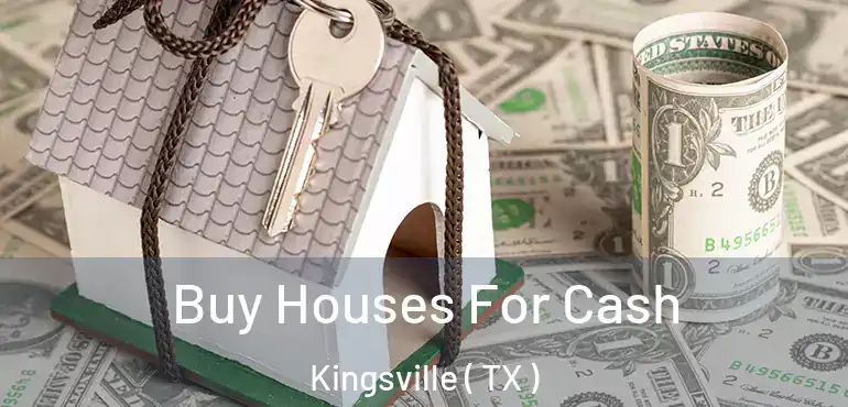  Buy Houses For Cash Kingsville ( TX )