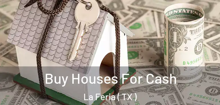  Buy Houses For Cash La Feria ( TX )