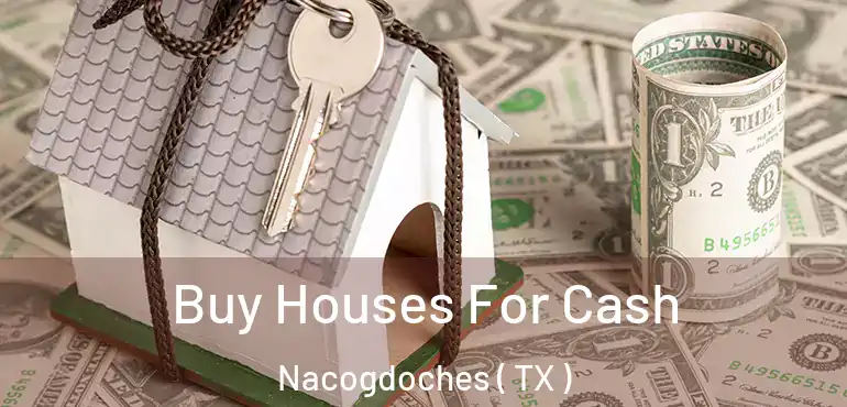  Buy Houses For Cash Nacogdoches ( TX )