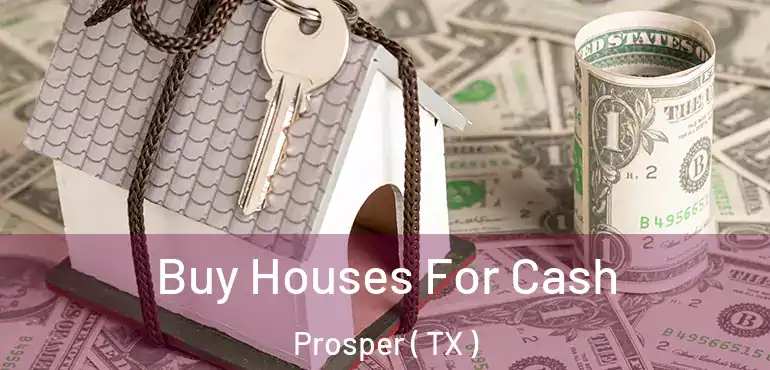  Buy Houses For Cash Prosper ( TX )