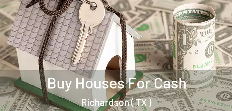  Buy Houses For Cash Richardson ( TX )