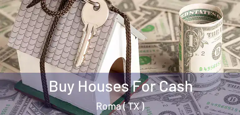  Buy Houses For Cash Roma ( TX )