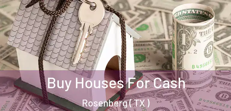  Buy Houses For Cash Rosenberg ( TX )