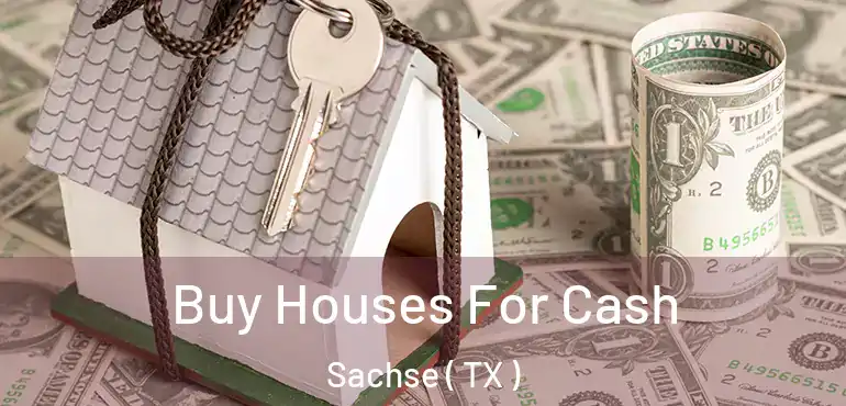  Buy Houses For Cash Sachse ( TX )