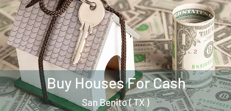  Buy Houses For Cash San Benito ( TX )