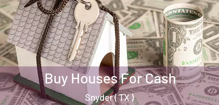  Buy Houses For Cash Snyder ( TX )