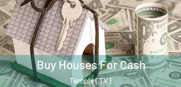  Buy Houses For Cash Temple ( TX )