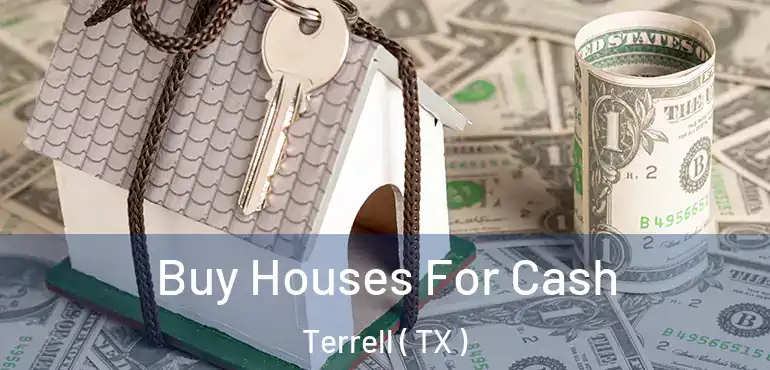  Buy Houses For Cash Terrell ( TX )