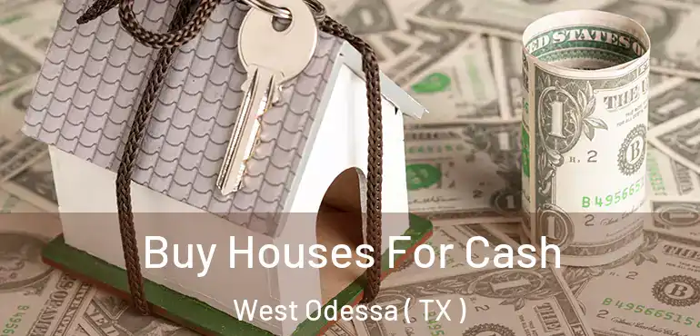  Buy Houses For Cash West Odessa ( TX )