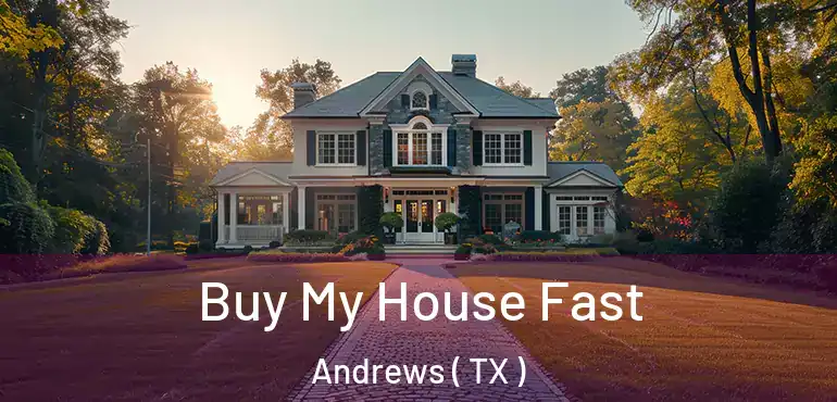  Buy My House Fast Andrews ( TX )