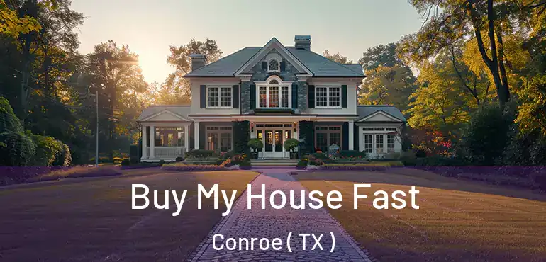  Buy My House Fast Conroe ( TX )