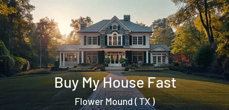  Buy My House Fast Flower Mound ( TX )
