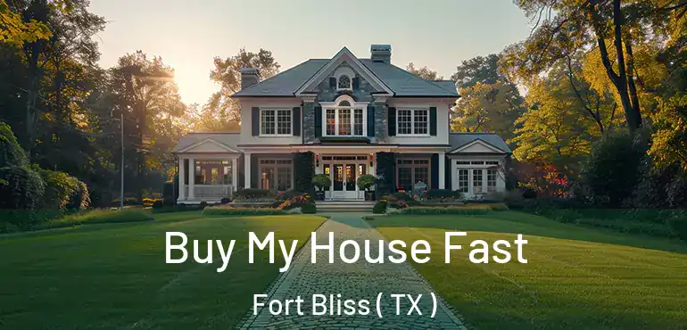  Buy My House Fast Fort Bliss ( TX )