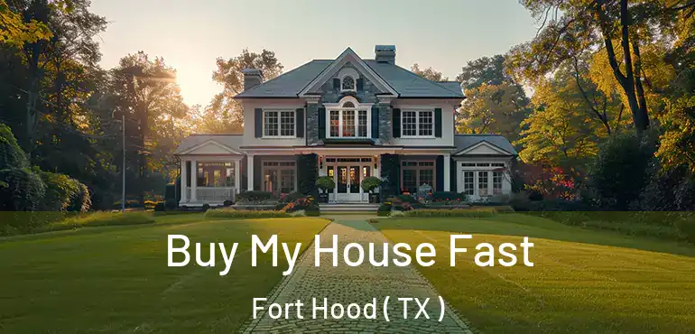  Buy My House Fast Fort Hood ( TX )