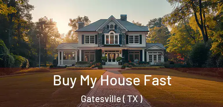  Buy My House Fast Gatesville ( TX )