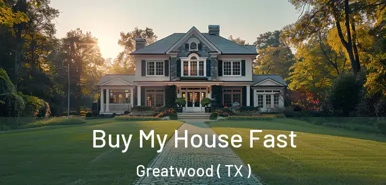  Buy My House Fast Greatwood ( TX )