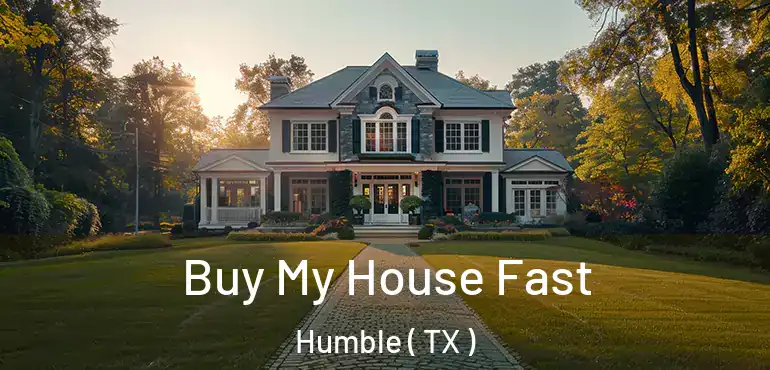  Buy My House Fast Humble ( TX )