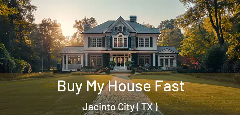  Buy My House Fast Jacinto City ( TX )