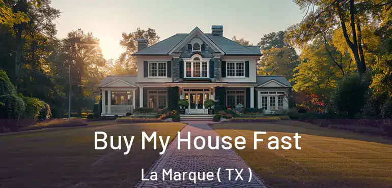  Buy My House Fast La Marque ( TX )