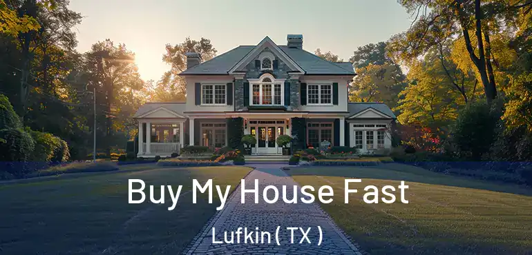  Buy My House Fast Lufkin ( TX )