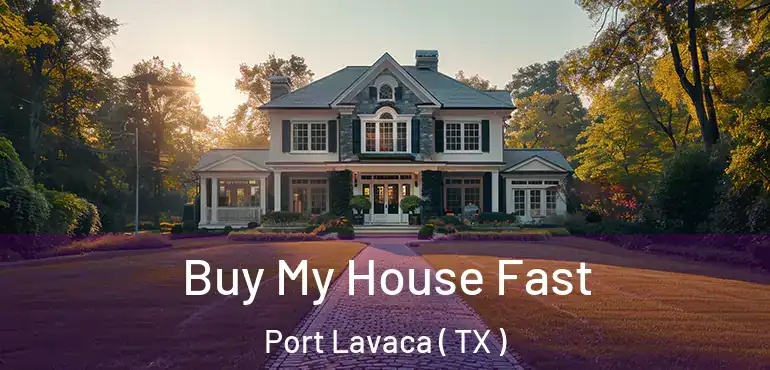  Buy My House Fast Port Lavaca ( TX )
