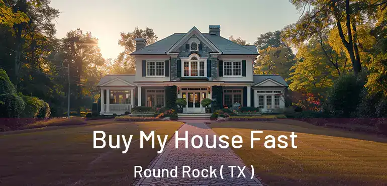  Buy My House Fast Round Rock ( TX )