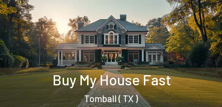 Buy My House Fast Tomball ( TX )