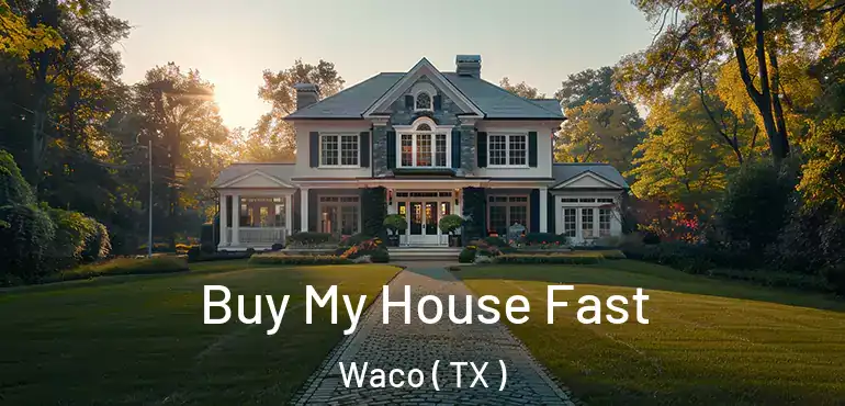  Buy My House Fast Waco ( TX )