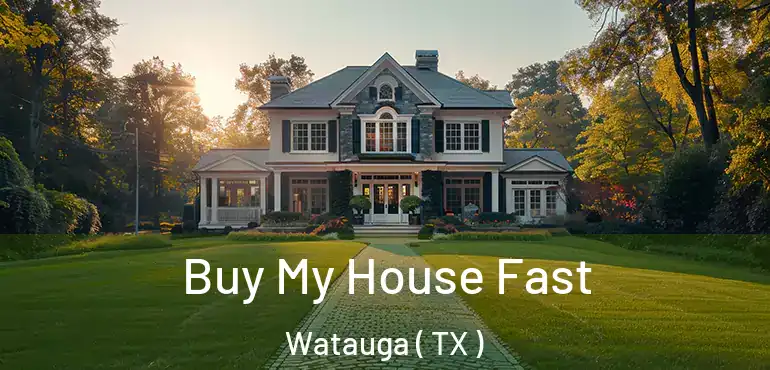  Buy My House Fast Watauga ( TX )