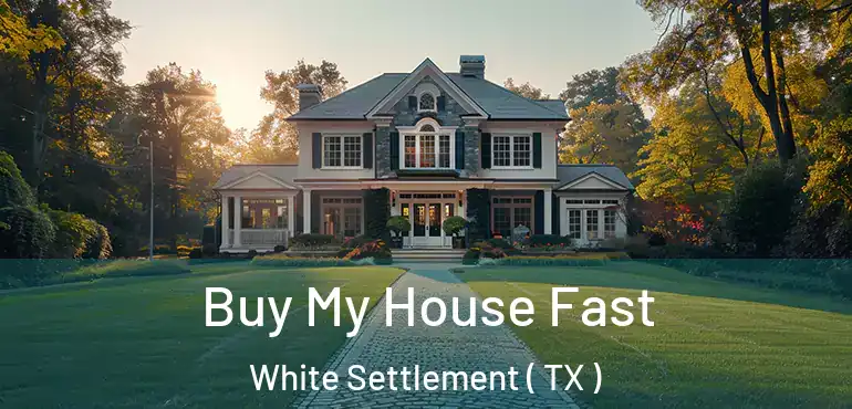  Buy My House Fast White Settlement ( TX )