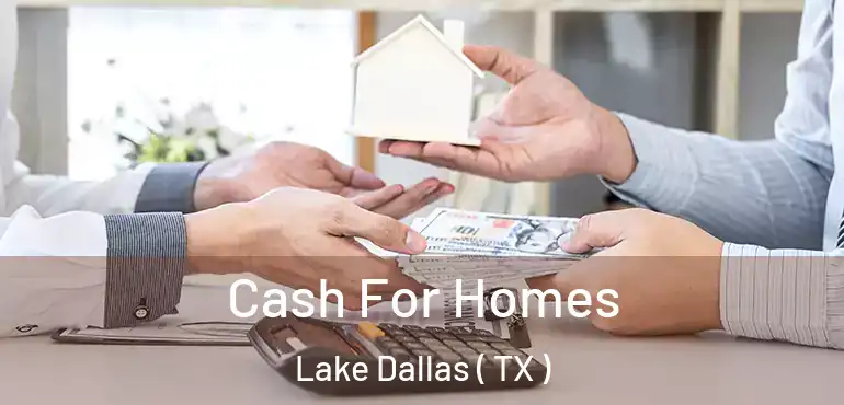  Cash For Homes Lake Dallas ( TX )