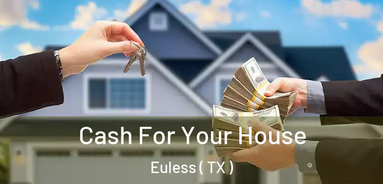  Cash For Your House Euless ( TX )