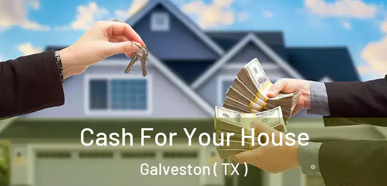  Cash For Your House Galveston ( TX )
