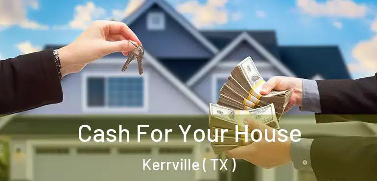  Cash For Your House Kerrville ( TX )