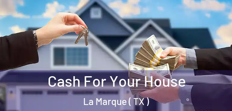  Cash For Your House La Marque ( TX )