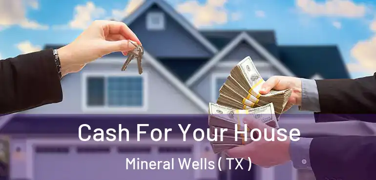  Cash For Your House Mineral Wells ( TX )