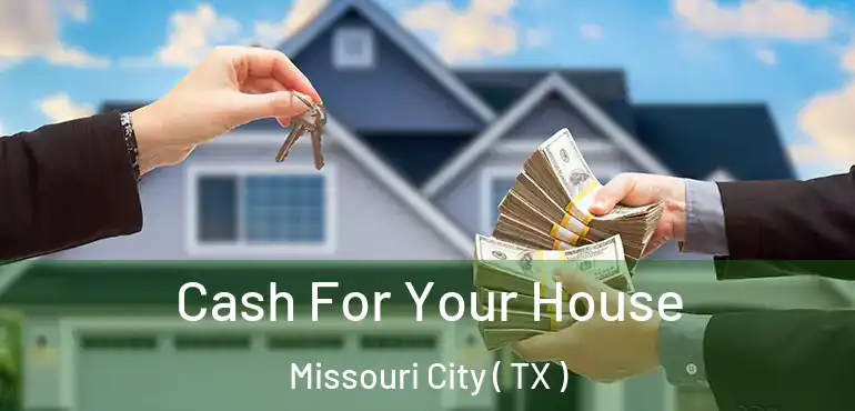  Cash For Your House Missouri City ( TX )